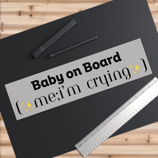 Baby on Board Bumper Sticker — “me; i’m crying” Cute Funny Car Decal
